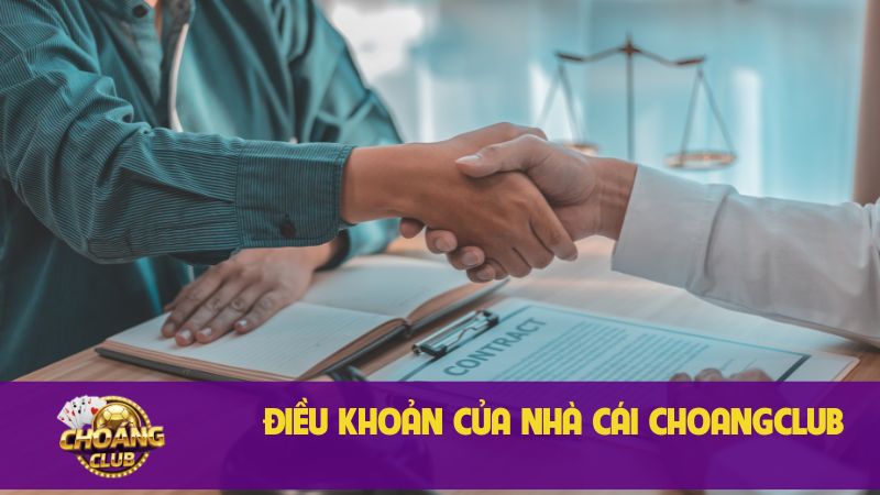Điều khoản điều kiện quan trọng khi tham gia Choangclub 1 Điều khoản của nhà cái Choangclub