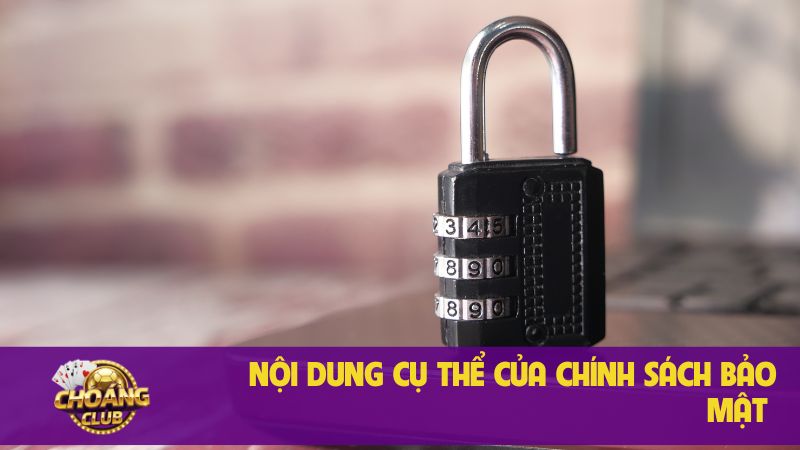 Chính sách bảo mật quan trọng khi tham gia Choangclub 2 Nội dung cụ thể của chính sách bảo mật
