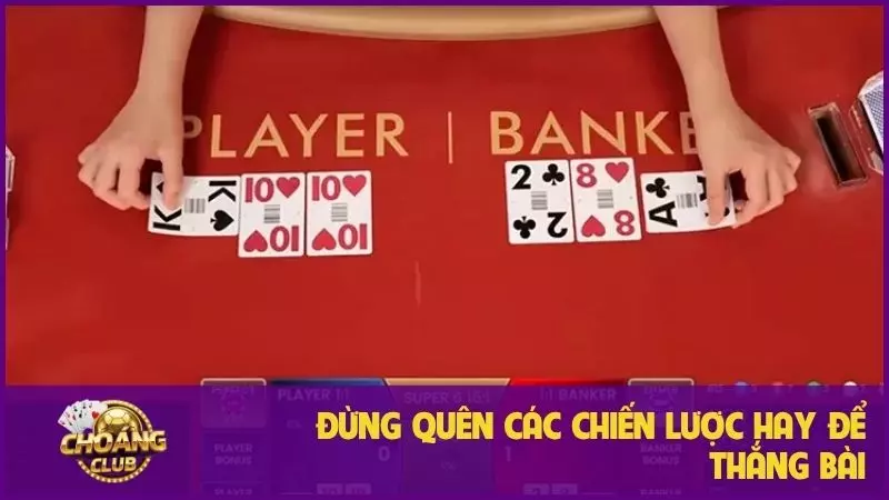 Baccarat Choangclub: Chiến lược từ A-Z, bỏ túi bí quyết chơi hiệu quả 3 Đừng quên các chiến lược hay để thắng bài