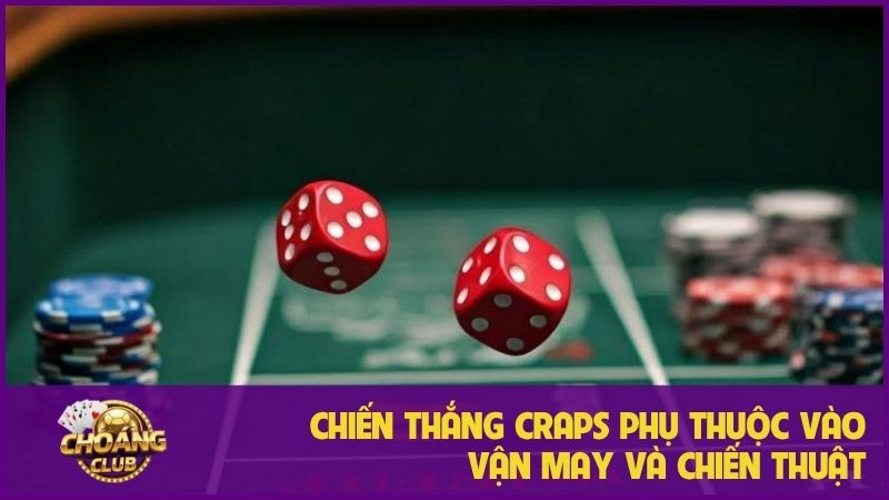 Live Craps là gì? Chi tiết luật chơi trò xúc xắc độc đáo 1 Chiến thắng Craps phụ thuộc vào vận may và chiến thuật