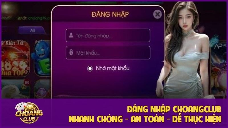 Hướng dẫn đăng nhập choangclub: Từ A-Z cực nhanh chóng và an toàn 3 Hướng dẫn đăng nhập Choangclub siêu nhanh chỉ trong 2 phút