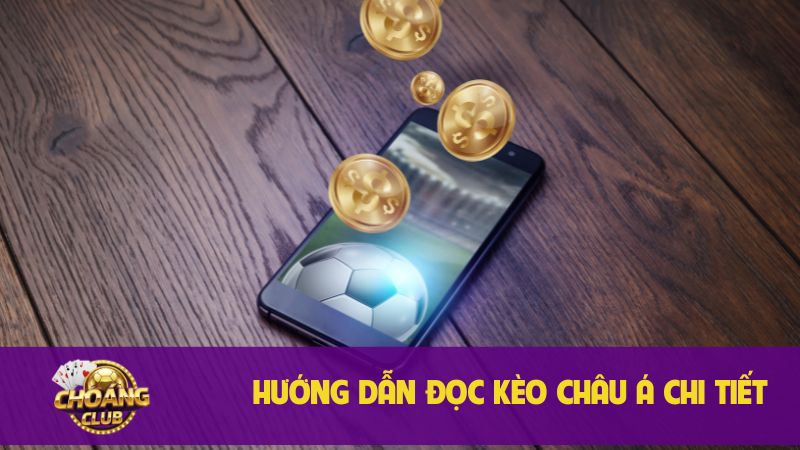 Kèo Châu Á: Khái niệm, đặc điểm, ví dụ và mẹo soi kèo 2 Hướng dẫn đọc kèo châu Á chi tiết