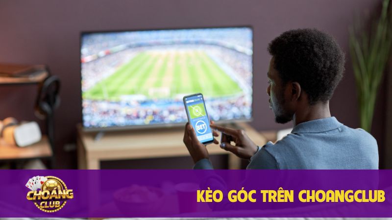 Kèo góc Choang Club: Cá Cược thắng lớn & soi kèo chuẩn - nền tảng uy tín số 1! 3 Kèo góc trên Choangclub dễ chơi