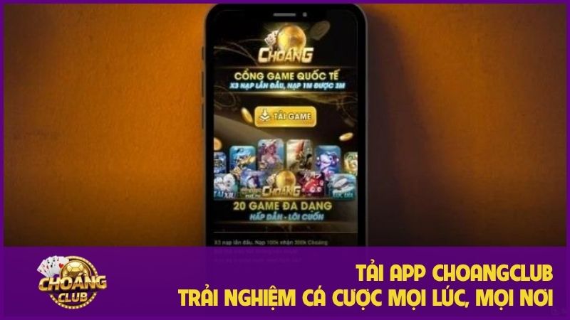 Tải App Choangclub: Chơi game mượt mà, an toàn mọi lúc mọi nơi! 5 Tải app Choangclub – Hướng dẫn download chi tiết A đến Z