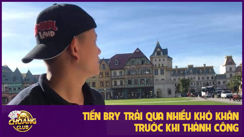 CEO Tiến Bry: Tiểu sử, sự nghiệp và thành tựu ở Choangclub 2 Tiến Bry trải qua nhiều khó khăn trước khi thành công